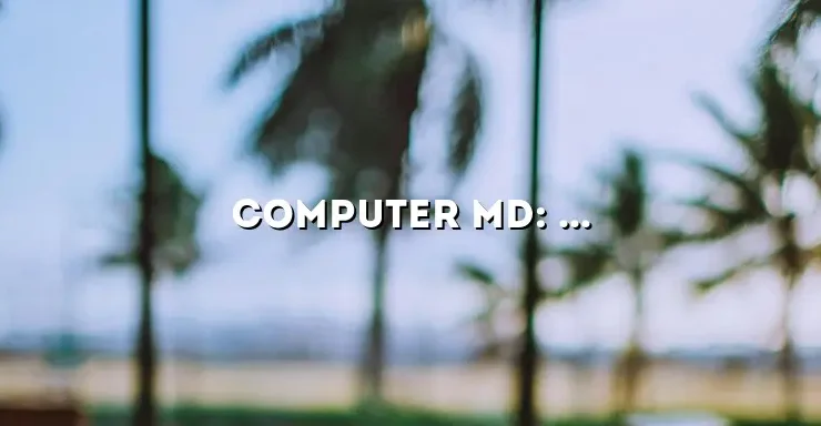 Computer MD: Your Ultimate Guide to Solving Computer Issues